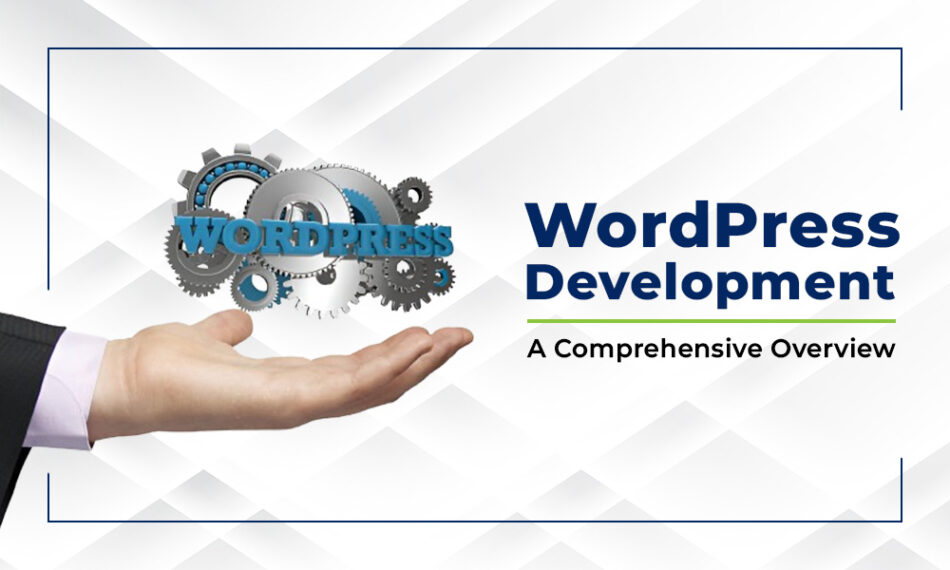 WordPress Development: A Comprehensive Overview