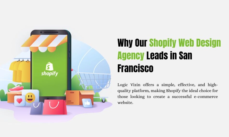 Why Our Shopify Web Design Agency Leads in San Francisco