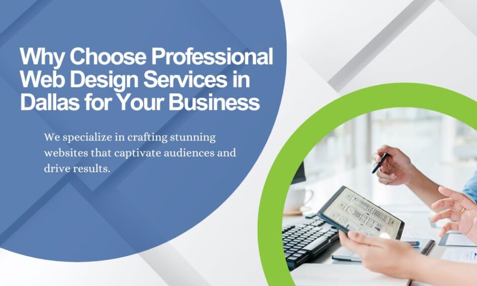 Why Choose Professional Web Design Services in Dallas for Your Business
